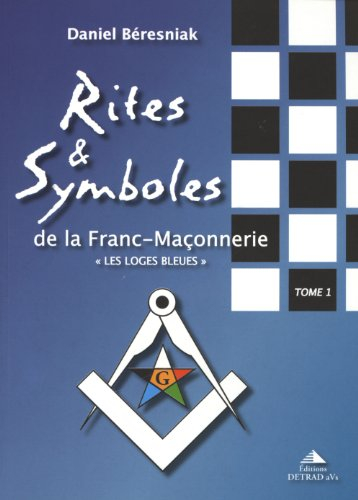 rites et symboles de la fanc-maçonnerie, tome 1 : les loges bleues