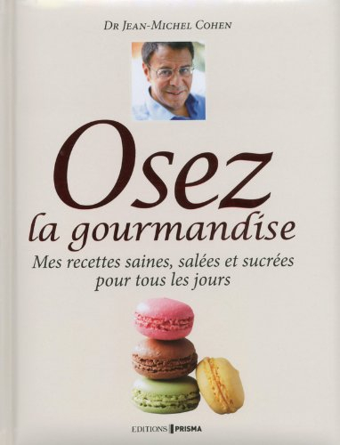 Osez la gourmandise : mes recettes saines, salées et sucrées pour tous les jours