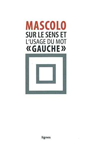 Sur le sens et l'usage du mot gauche. Contre les idéologies de la mauvaise conscience