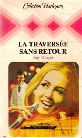 la traversée sans retour : collection : collection harlequin n, 104