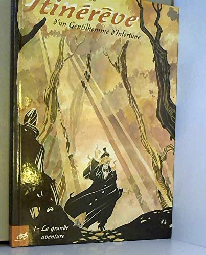 Itinérêve d'un gentilhomme d'infortune. Vol. 1. La grande aventure