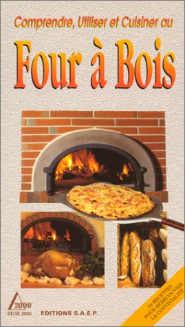 comprendre, utiliser et cuisiner au four À bois