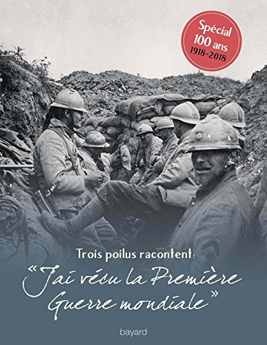 J'ai vécu la Première Guerre mondiale : trois poilus racontent