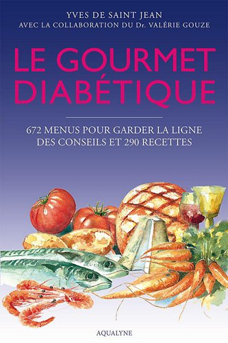Le gourmet diabétique : 672 menus pour garder la ligne & 290 recettes