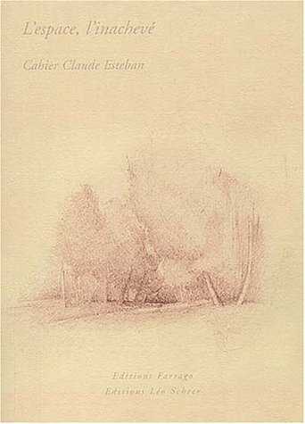 L'espace, l'inachevé : cahier Claude Esteban