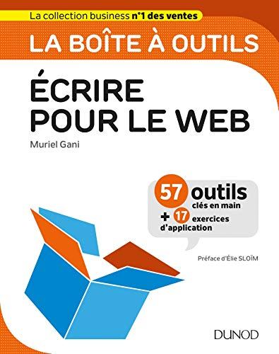Ecrire pour le web : 57 outils clés en main + 17 exercices d'application
