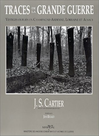 Traces de la Grande Guerre. Vol. 2. Les Vestiges oubliés en Champagne-Ardennes, Lorraine et Alsace