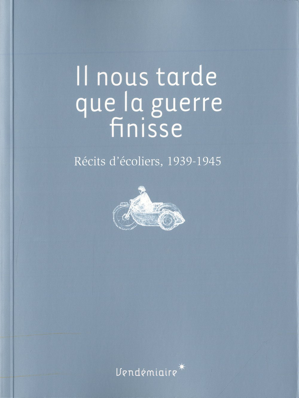 Il nous tarde que la guerre finisse : récits d'écoliers, 1939-1945