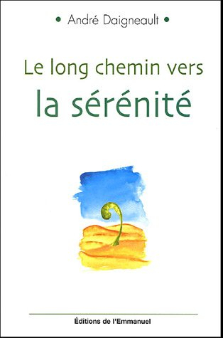 Le long chemin vers la sérénité : pour retrouver son coeur d'enfant