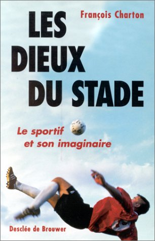 Les dieux du stade : le sportif et son imaginaire
