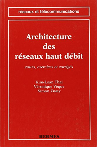 Architecture des réseaux haut débit : cours, exercices et corrigés