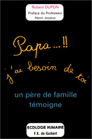 Papa, j'ai besoin de toi : un père de famille témoigne