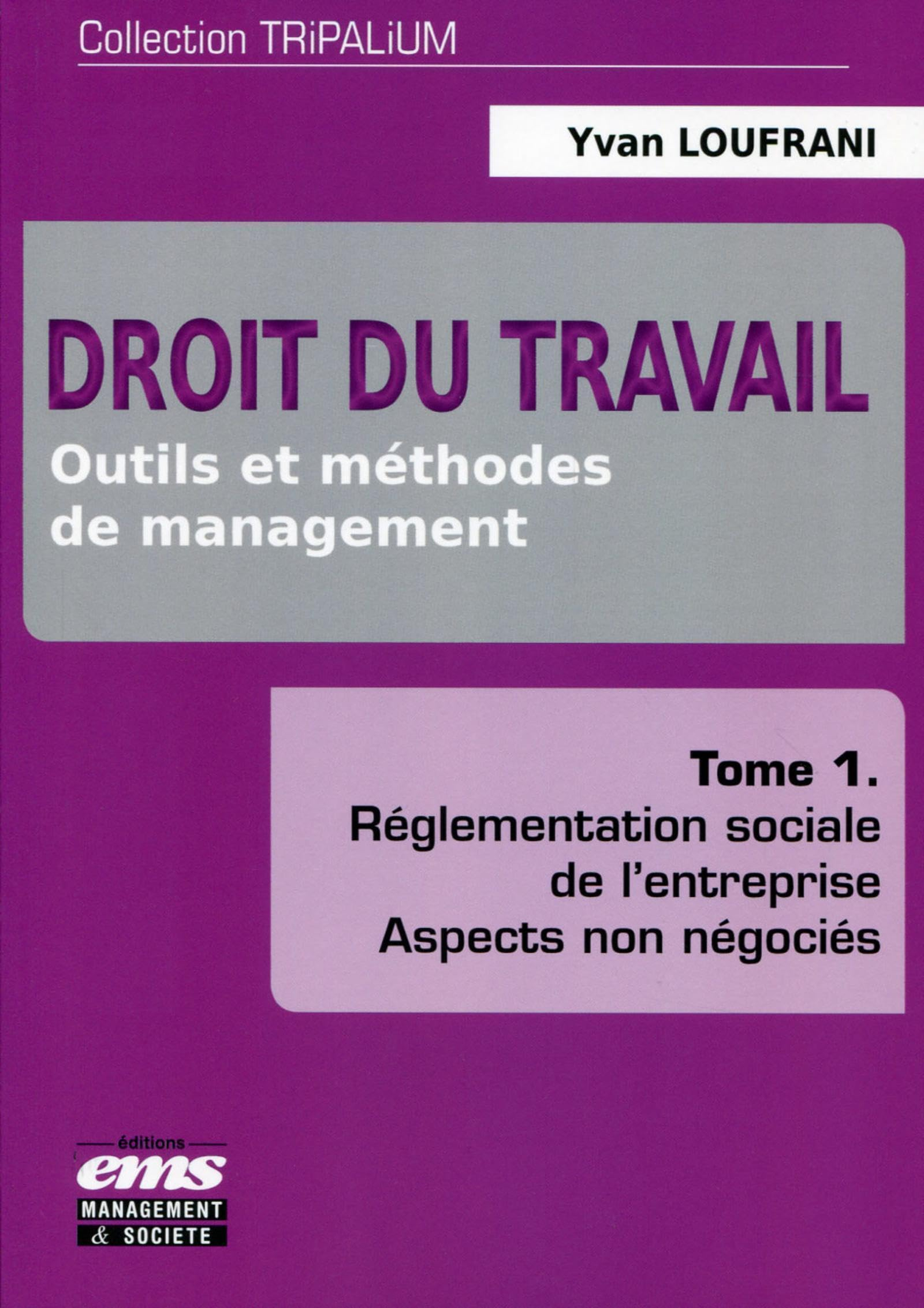Droit du travail : outils et méthodes de management. Vol. 1. Réglementation sociale de l'entreprise 