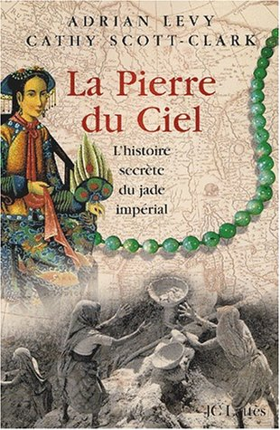 La pierre du ciel : l'histoire secrète du jade impérial