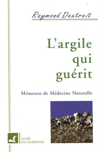 L'Argile qui guérit : mémento de médecine naturelle