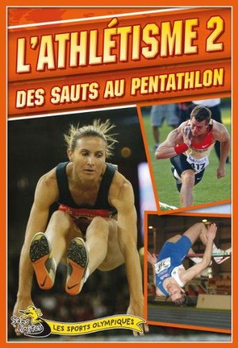 L'athlétisme. Vol. 2. Des sauts au pentathlon