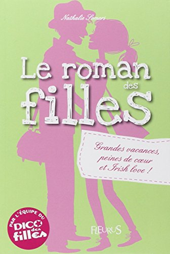 Le roman des filles. Grandes vacances, peines de coeur et irish love !