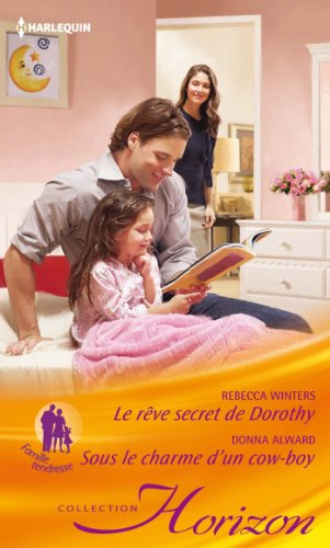 Le rêve secret de Dorothy : famille tendresse. Sous le charme d'un cow-boy