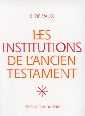 Les institutions de l'Ancien Testament. Vol. 1. Le nomadisme et ses survivances, institutions famili