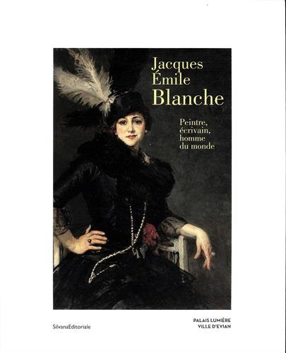 Jacques Emile Blanche : peintre, écrivain, homme du monde