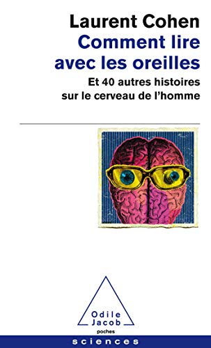 Comment lire avec les oreilles : et 40 autres histoires sur le cerveau de l'homme