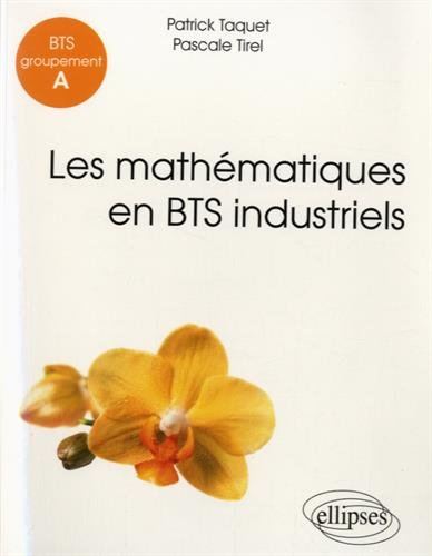 Les mathématiques, BTS industriels : groupement A