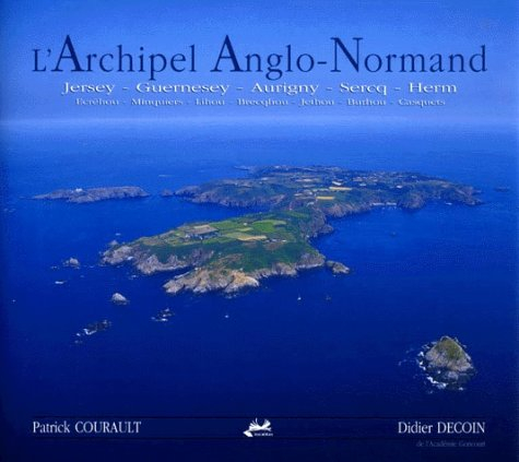 L'archipel anglo-normand. The Channel islands : Jersey, Guernesey, Aurigny, Sercq, Herm, Ecréhou, Mi