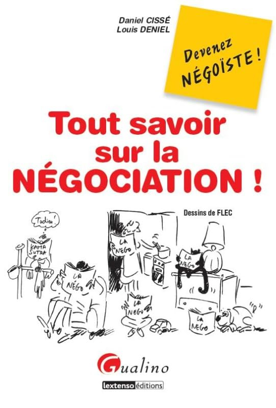 Tout savoir sur la négociation : devenez négoïste ! : quelques petits secrets pour mener toutes vos 