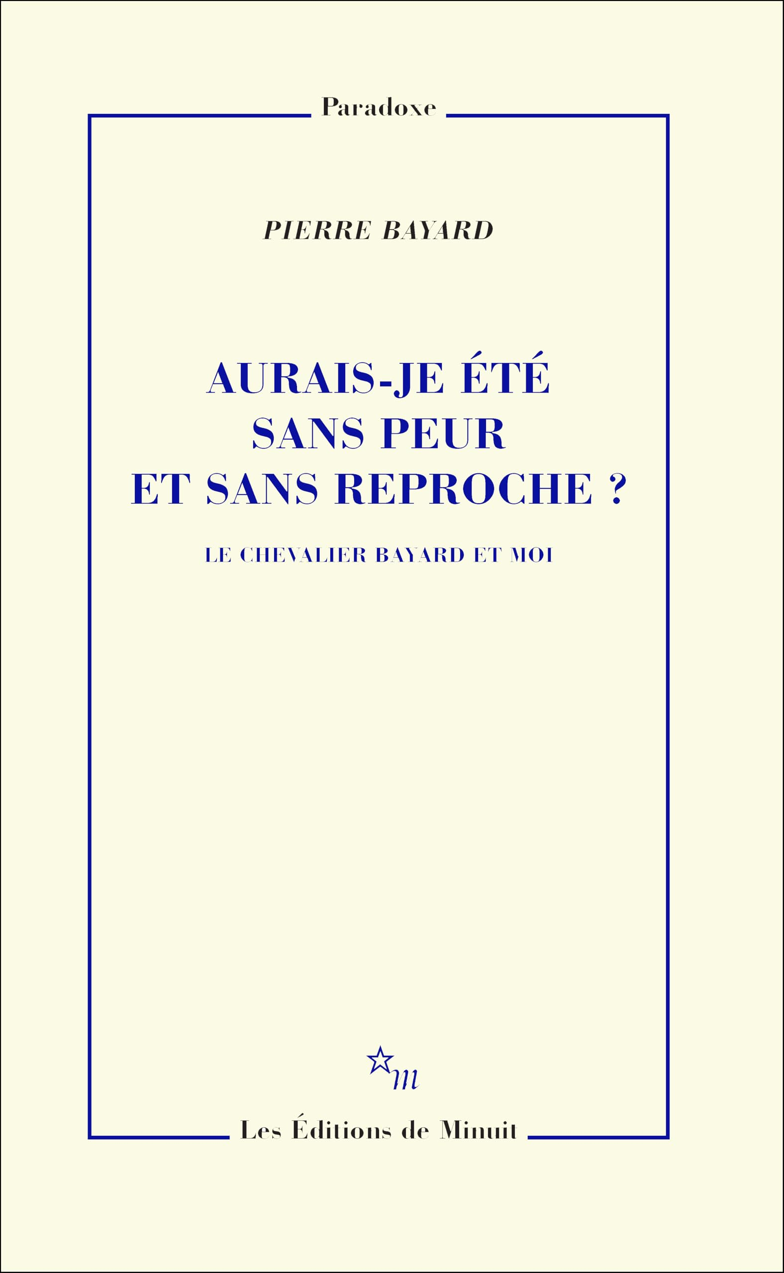 Aurais-je été sans peur et sans reproche ? : le chevalier Bayard et moi