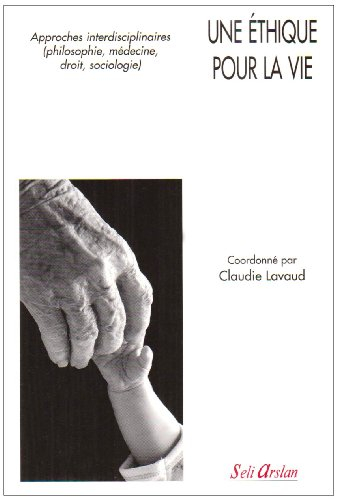Une éthique pour la vie : approches interdisciplinaires (philosophie, médecine, droit, sociologie)