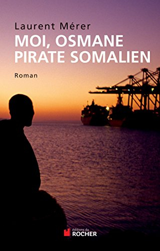 Moi, Osmane, pirate somalien. Pirates d'hier et d'aujourd'hui : petite histoire de la piraterie des 