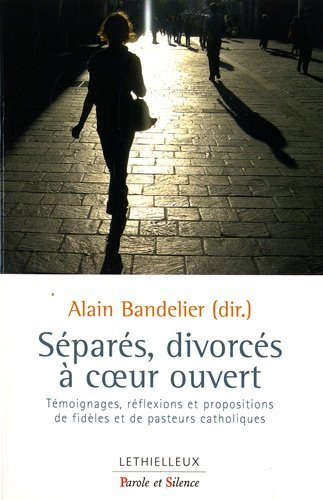 Séparés, divorcés à coeur ouvert : témoignages, réflexions et propositions de fidèles et de pasteurs