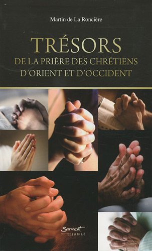 Trésors de la prière des chrétiens d'Orient et d'Occident : florilège de prières de différentes trad