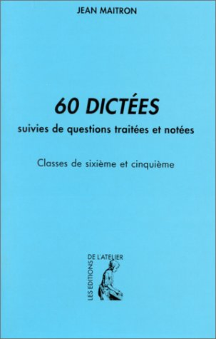 60 dictées suivies de questions traitées et notées : classes de 6e et 5e, CEP, certificat de formati