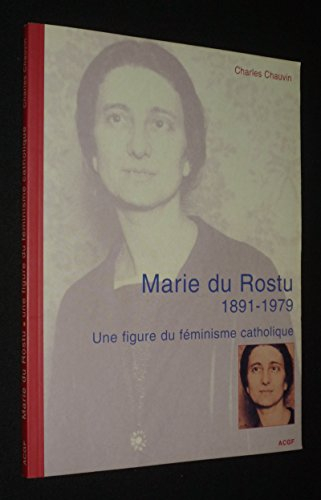 marie du rostu 1891-1979 : une figure du féminisme catholique (spiritualité féminine)