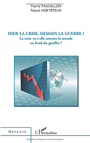 Hier la crise, demain la guerre ? : la crise va-t-elle amener le monde au bord du gouffre ?