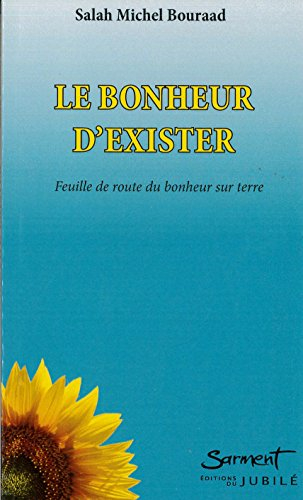 Le bonheur d'exister : feuille de route du bonheur sur terre