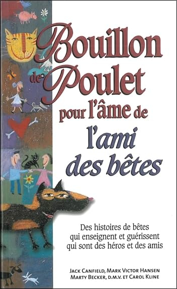 Bouillon de poulet pour l'âme de l'ami des bêtes : histoires de bêtes qui enseignent et guérissent, 