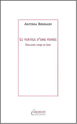 Le vertige d'une pensée : Descartes corps et âmes
