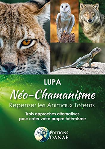 Néo-chamanisme : repenser les animaux totems : trois approches alternatives pour créer votre propre 