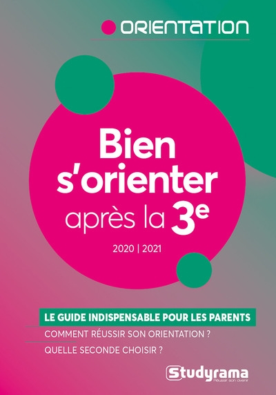 Bien s'orienter après la 3e : le guide indispensable pour les parents, comment réussir son orientati