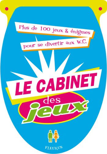 Le cabinet des jeux : plus de 100 jeux & énigmes pour se divertir aux WC