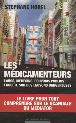 Les médicamenteurs : labos, médecins, pouvoirs publics : enquête sur des liaisons dangereuses