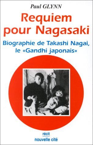 Requiem pour Nagasaki : biographie de Takashi Nagai, le Gandhi japonais