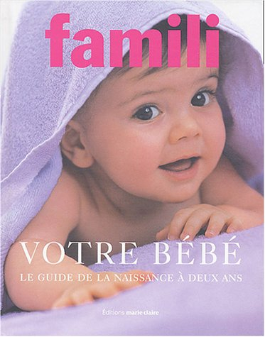 Votre bébé, guide de la naissance à 2 ans