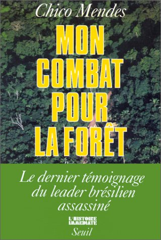 Mon combat pour la forêt : le dernier témoignage du leader brésilien assassiné