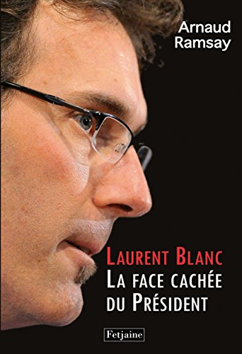 Laurent Blanc : la face cachée du président