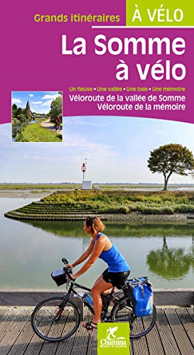 La Somme à vélo : un fleuve, une vallée, une baie, une mémoire : véloroute de la vallée de Somme, vé