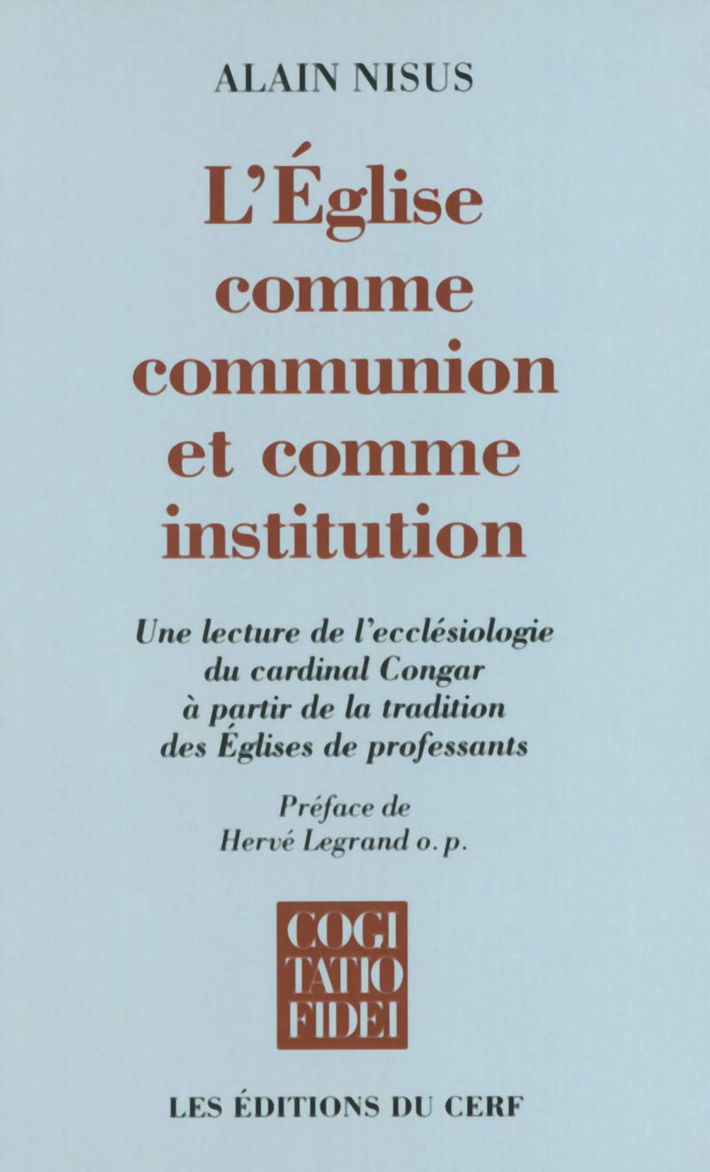 L'Eglise comme communion et comme institution : une lecture de l'ecclésiologie du cardinal Congar à 
