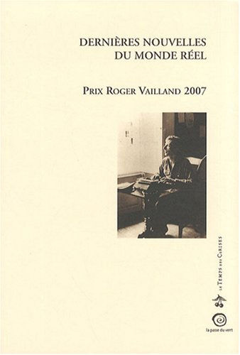 Dernières nouvelles du monde réel : prix Roger Vailland 2007